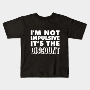 I'm not Impulsive! It's the Discount! Kids T-Shirt